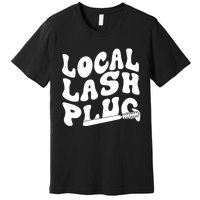 Local Lash Plug Technician Lash Tech Esthetician Premium T-Shirt