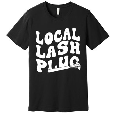 Local Lash Plug Technician Lash Tech Esthetician Premium T-Shirt