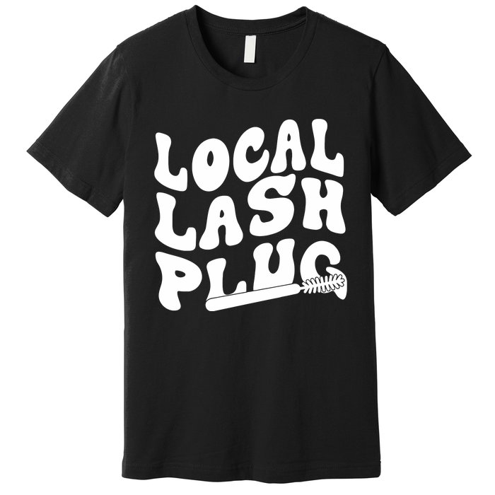 Local Lash Plug Technician Lash Tech Esthetician Premium T-Shirt