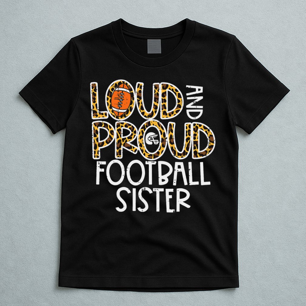 Leopard Loud & Proud American Football Sister Family  T-Shirt