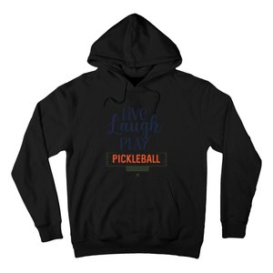 Live Laugh Play Pickleball Gift For Pickleball Fan Sport Hoodie