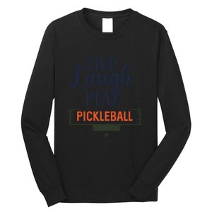 Live Laugh Play Pickleball Gift For Pickleball Fan Sport Long Sleeve Shirt