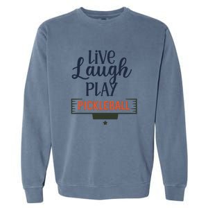 Live Laugh Play Pickleball Gift For Pickleball Fan Sport Garment-Dyed Sweatshirt