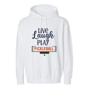 Live Laugh Play Pickleball Gift For Pickleball Fan Sport Garment-Dyed Fleece Hoodie