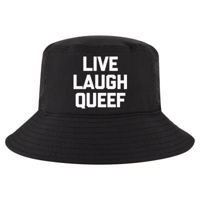 Live Laugh Queef Funny Saying Sarcastic Novelty Cool Cute Cool Comfort Performance Bucket Hat