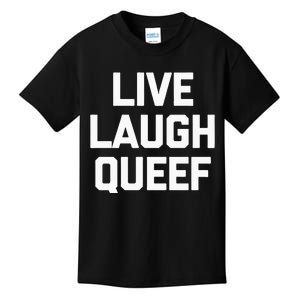 Live Laugh Queef Funny Saying Sarcastic Novelty Cool Cute Kids T-Shirt