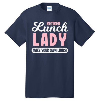 Lunch Lady Retired - Make your own Lunch Cafeteria Tall T-Shirt