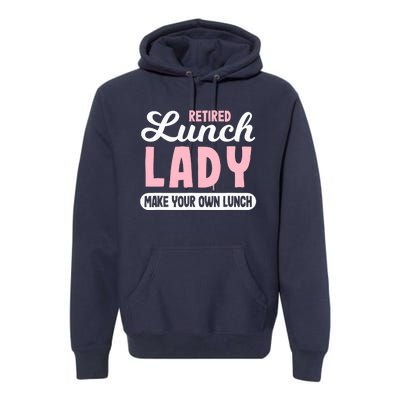 Lunch Lady Retired - Make your own Lunch Cafeteria Premium Hoodie