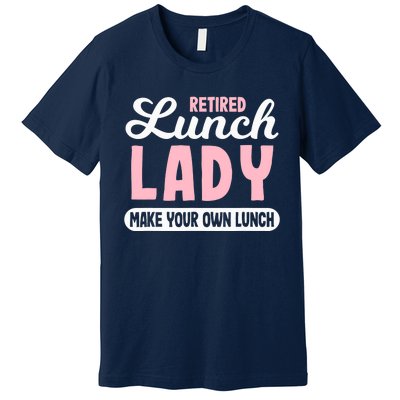 Lunch Lady Retired - Make your own Lunch Cafeteria Premium T-Shirt