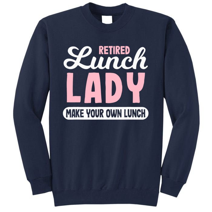 Lunch Lady Retired - Make your own Lunch Cafeteria Tall Sweatshirt