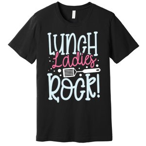 Lunch Ladies Rock Lady Squad School Woman Cafeteria Worker Premium T-Shirt