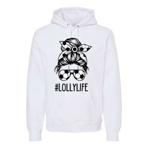 Lolly Life Soccer Lolly Mothers Day Messy Bun Premium Hoodie