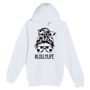 Lolly Life Soccer Lolly Mothers Day Messy Bun Premium Pullover Hoodie