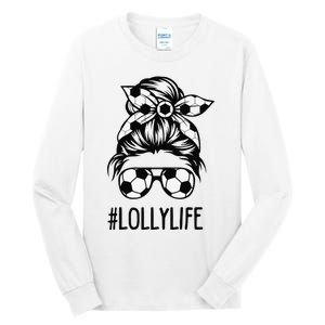 Lolly Life Soccer Lolly Mothers Day Messy Bun Tall Long Sleeve T-Shirt