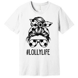 Lolly Life Soccer Lolly Mothers Day Messy Bun Premium T-Shirt