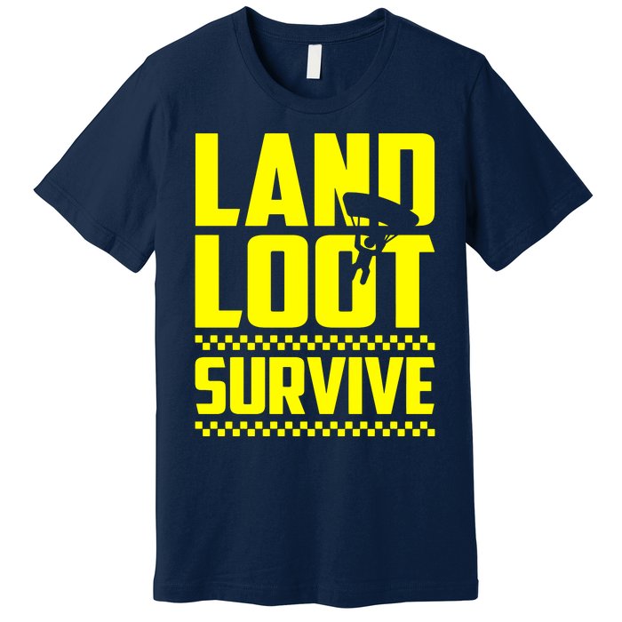 Land Loot Survive Premium T-Shirt