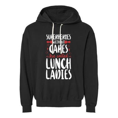 Lunch Lady Superheroes Without Capes Are Called Lunch Ladies Garment-Dyed Fleece Hoodie