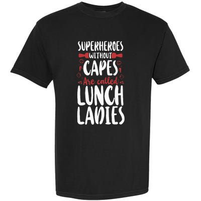 Lunch Lady Superheroes Without Capes Are Called Lunch Ladies Garment-Dyed Heavyweight T-Shirt