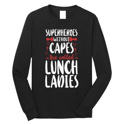 Lunch Lady Superheroes Without Capes Are Called Lunch Ladies Long Sleeve Shirt