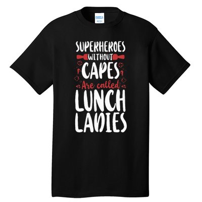 Lunch Lady Superheroes Without Capes Are Called Lunch Ladies Tall T-Shirt