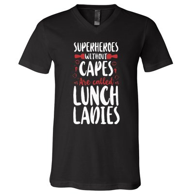 Lunch Lady Superheroes Without Capes Are Called Lunch Ladies V-Neck T-Shirt