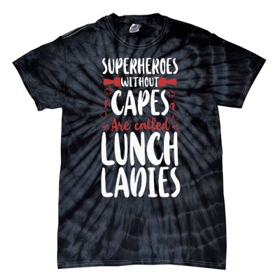 Lunch Lady Superheroes Without Capes Are Called Lunch Ladies Tie-Dye T-Shirt