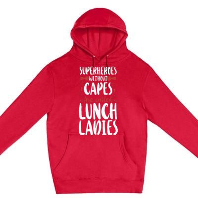 Lunch Lady Superheroes Without Capes Are Called Lunch Ladies Premium Pullover Hoodie