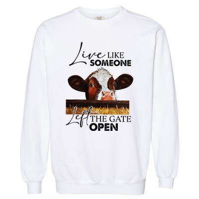 Live Like Someone Left The Gate Open Cow Garment-Dyed Sweatshirt