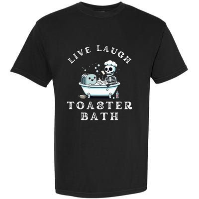 Live Laugh Toaster Bath Sarcastic Unhinged Meme Saying Garment-Dyed Heavyweight T-Shirt