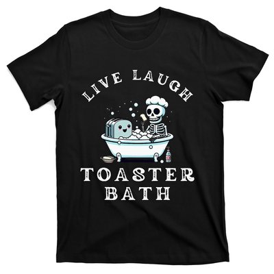 Live Laugh Toaster Bath Sarcastic Unhinged Meme Saying T-Shirt