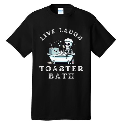 Live Laugh Toaster Bath Sarcastic Unhinged Meme Saying Tall T-Shirt