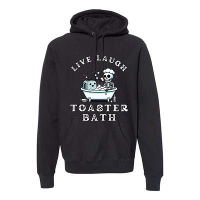 Live Laugh Toaster Bath Sarcastic Unhinged Meme Saying Premium Hoodie