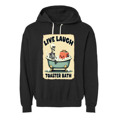 Live Laugh Toaster Bath Skeleton Vintage Funny Saying Garment-Dyed Fleece Hoodie