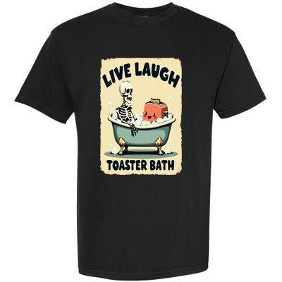 Live Laugh Toaster Bath Skeleton Vintage Funny Saying Garment-Dyed Heavyweight T-Shirt