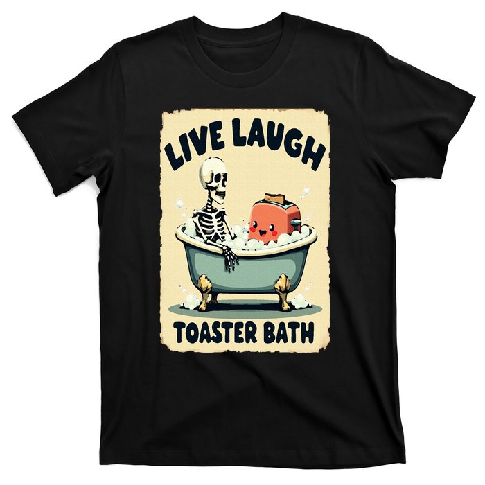 Live Laugh Toaster Bath Skeleton Vintage Funny Saying T-Shirt