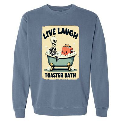 Live Laugh Toaster Bath Skeleton Vintage Funny Saying Garment-Dyed Sweatshirt