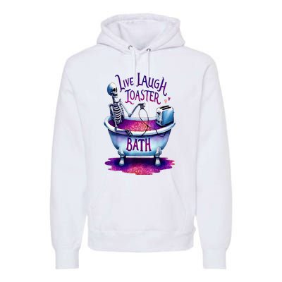 Live Laugh Toaster Bath Premium Hoodie