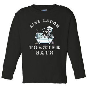 Live Laugh Toaster Bath Sarcastic Unhinged Meme Saying Toddler Long Sleeve Shirt