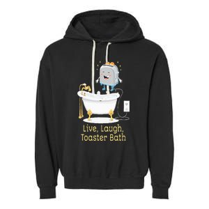 Mandatoryfunday Live Laugh Toaster Bath Garment-Dyed Fleece Hoodie