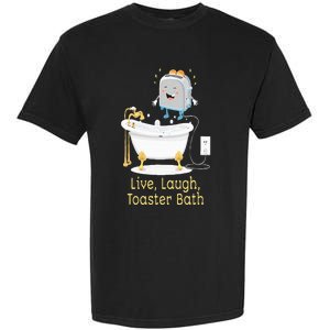 Mandatoryfunday Live Laugh Toaster Bath Garment-Dyed Heavyweight T-Shirt