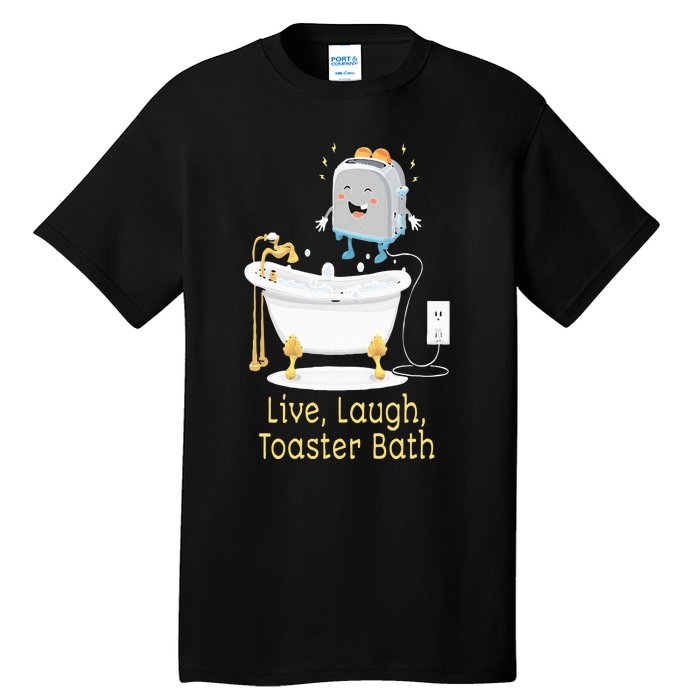 Mandatoryfunday Live Laugh Toaster Bath Tall T-Shirt