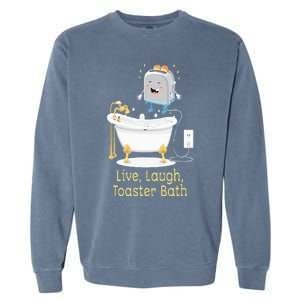 Mandatoryfunday Live Laugh Toaster Bath Garment-Dyed Sweatshirt