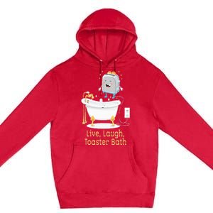 Mandatoryfunday Live Laugh Toaster Bath Premium Pullover Hoodie