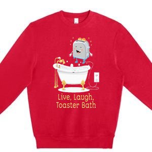 Mandatoryfunday Live Laugh Toaster Bath Premium Crewneck Sweatshirt