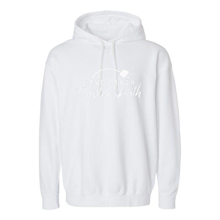 live laugh toaster bath Garment-Dyed Fleece Hoodie