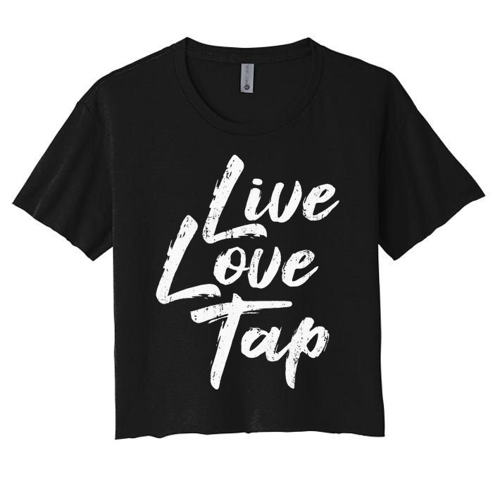 Live Love Tap Tap Dancing Tap Dancer Tap Dance Teacher Women's Crop Top Tee