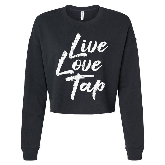 Live Love Tap Tap Dancing Tap Dancer Tap Dance Teacher Cropped Pullover Crew