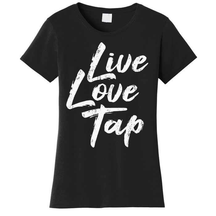 Live Love Tap Tap Dancing Tap Dancer Tap Dance Teacher Women's T-Shirt