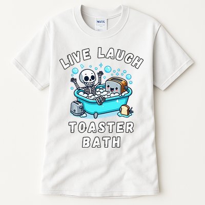Live Laugh Toaster Bath Sarcastic Unhinged Meme Saying Tall T-Shirt