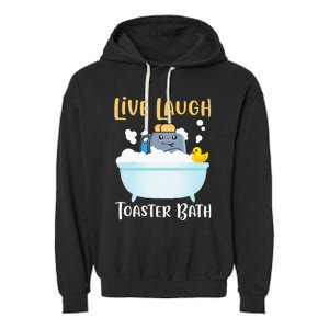 Live Laugh Toaster Bath Garment-Dyed Fleece Hoodie